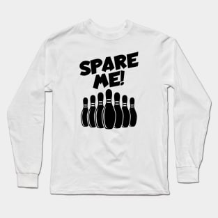 Bowling spare me Long Sleeve T-Shirt